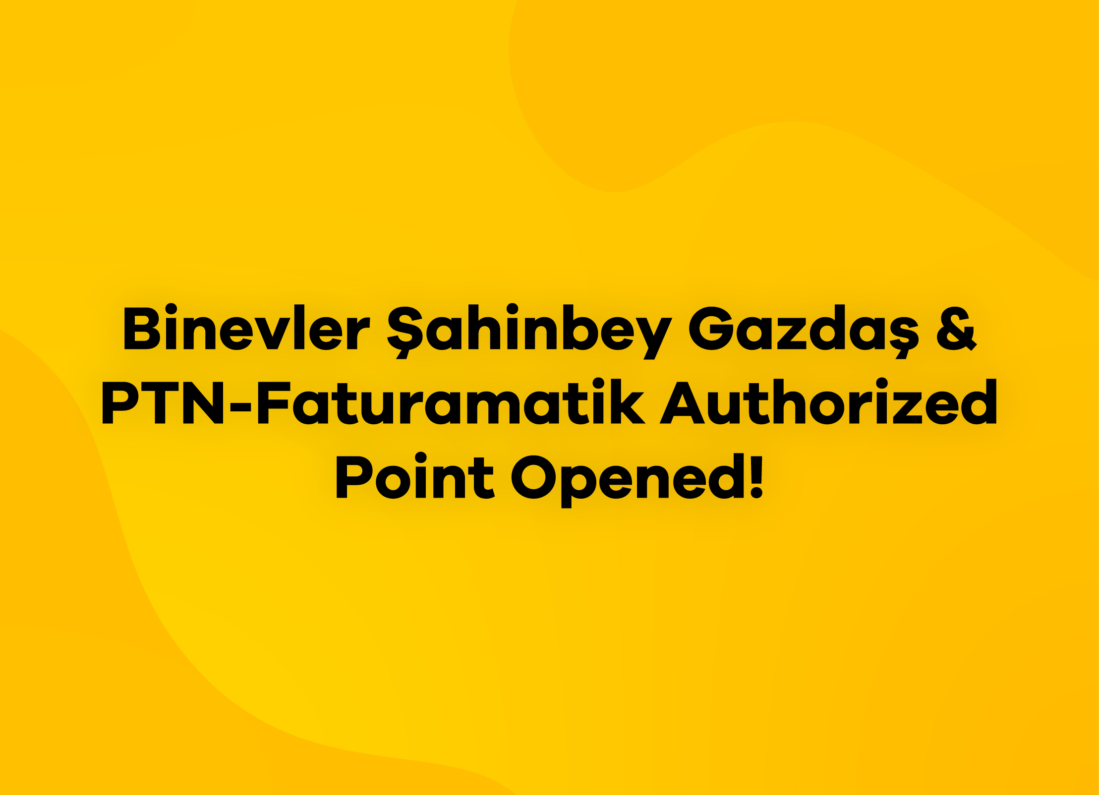Binevler Şahinbey Gazdaş & PTN-Faturamatik Authorized Service Point is Now Open!